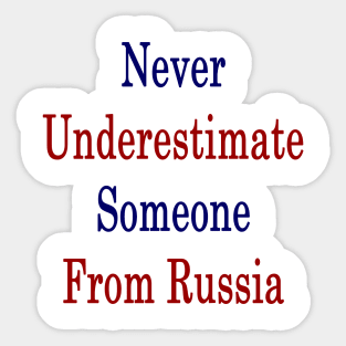 Never Underestimate Someone From Russia Sticker